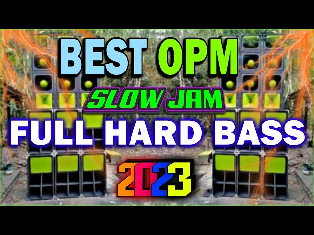 BEST OPM SLOW JAM REMIX 2023 || NONSTOP FULL HARD BASS SOUND TEST CLARITY class=