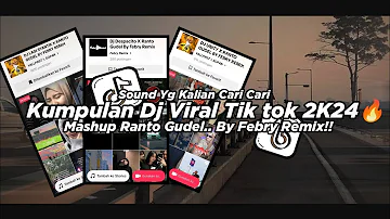 Kumpulan Dj Viral Tik tok 2K24🔥 Mashup Ranto Gudel Mengkane || Bootleg Febry Remix