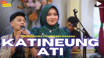 KATINEUNG ATI - KRISHNA SAGARA FT NAZMI NADIA | LIVESHOW