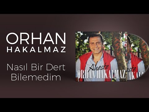 Orhan Hakalmaz - Nasıl Bir Dert Bilemedim