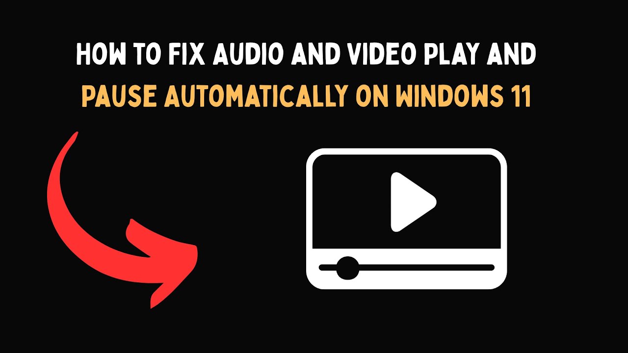 How to Fix Audio and Video Play and Pause Automatically on Windows 11 ...