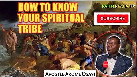 HOW TO KNOW YOUR SPIRITUAL TRIBE _ APOSTLE AROME OSAYI 2022