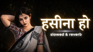 Hasina Ho (Slowed   Reverb) ❤️ | Heart Touching Love Song | Feel The Vibes