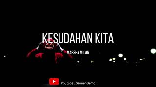 Marsha Milan - Kesudahan Kita (Lirik)