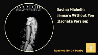 Davina Michelle - January Without You Bachata Remixed By DJ DanDy
