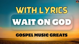 Video thumbnail of "Wait on God Song with Lyrics Hezekiah Walker Love Fellowship Tabernacle church choir Gospel Music"