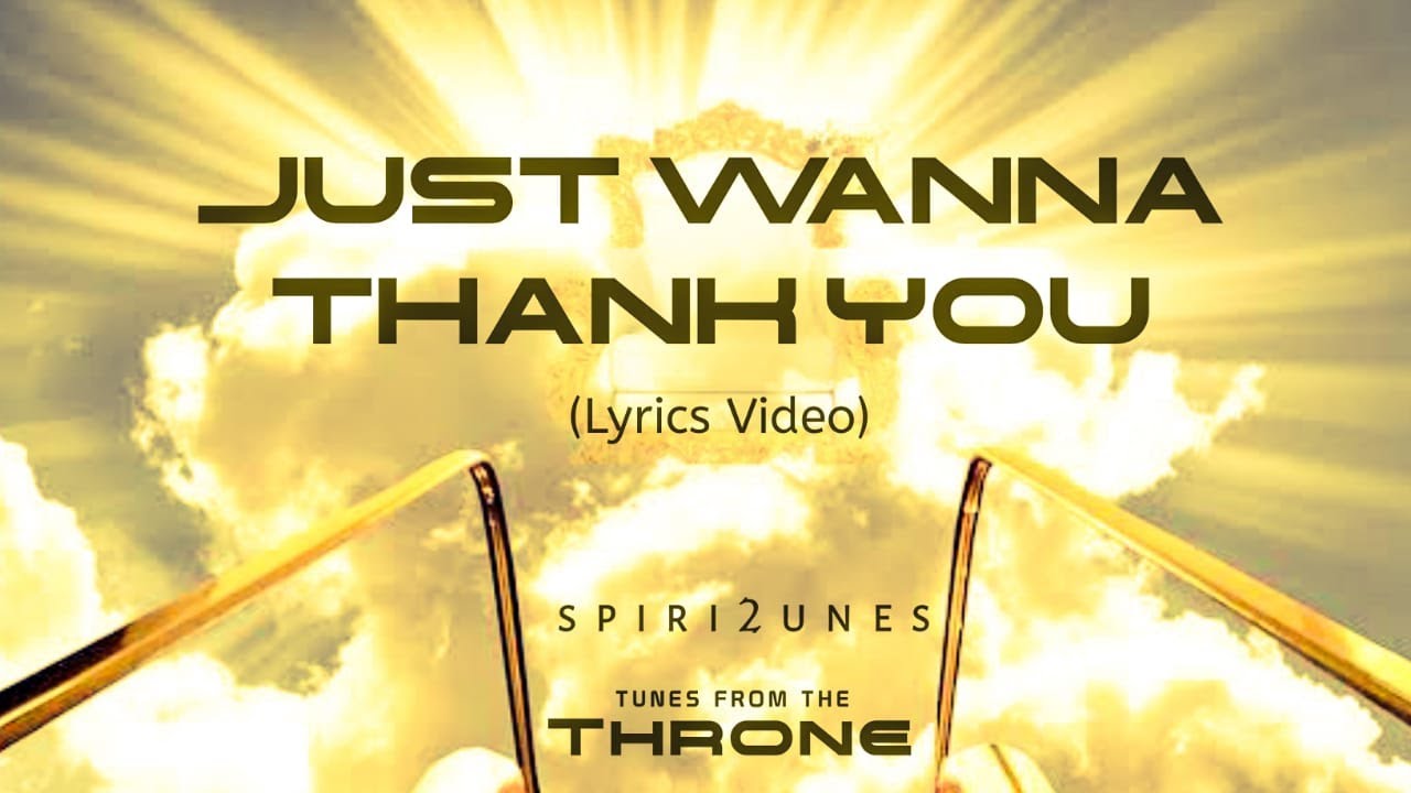 Just wanna thank You (Lyrics Video) Spiri2unes YouTube