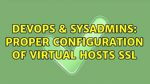 DevOps & SysAdmins: Proper configuration of Virtual Hosts SSL