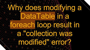 Why does modifying a DataTable in a foreach loop result in a "collection was modified" error?