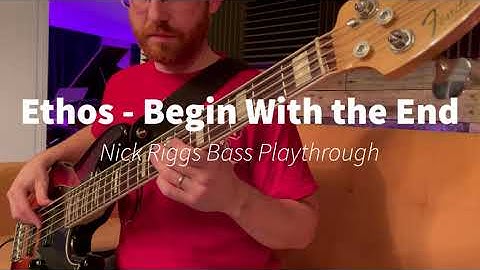 Begin With the End - Bass Playthrough (Nick Riggs)