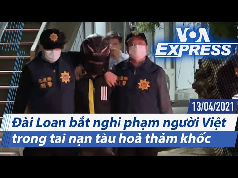 Truyền hình VOA 13/4/21: Đài Loan bắt nghi phạm người Việt trong tai nạn tàu hoả thảm khốc