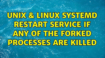 Unix & Linux: systemd: restart service if any of the forked processes are killed