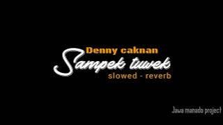 Denny caknan - Sampek tuwek [slowed reverb] | lirik di deskripsi