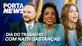 PORTA NEWS: DIA DO TRABALHO COM NATH GASTANÇAS
