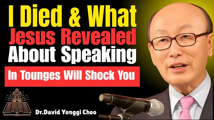 I Died & What Jesus Revealed About Speaking in Tongues Will Shock You ｜ Dr David Yonggi Cho