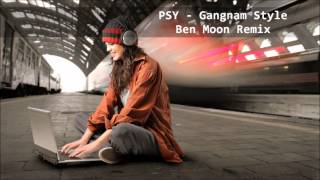 PSY - Gangnam  Style (Ben Moon Remix) [DUBSTEP]