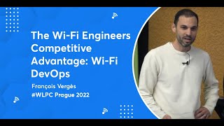 The Wi-Fi Engineers Competitive Advantage: Wi-Fi DevOps | François Vergès | WLPC Prague 2022