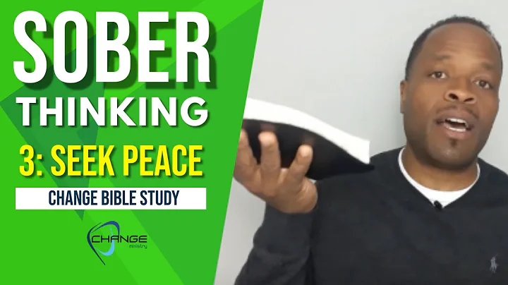 Sober Thinking: Seek Peace I Thessalonians 5:12-13 (Part 3 of 5) CHANGE Bible Study w/ Chris Bailey
