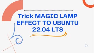 TRICK MAGIC LAMP EFFECT TO UBUNTU 22.04 LTS