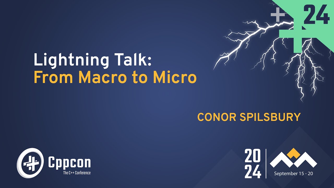 Lightning Talk: From Macro to Micro in C++ - Conor Spilsbury - CppCon 2024