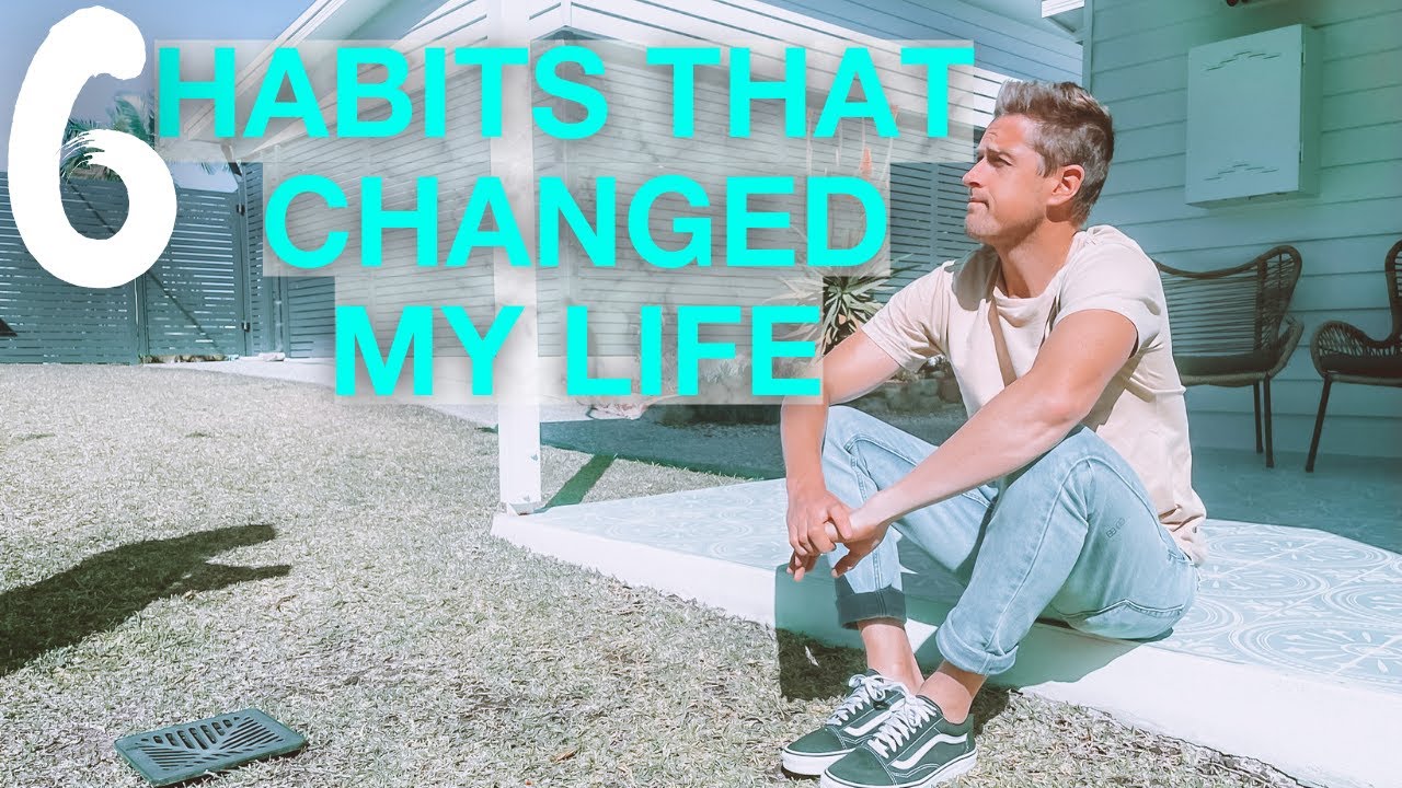 6 Habits That Changed My Life - YouTube