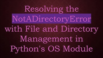 Resolving the NotADirectoryError with File and Directory Management in Python