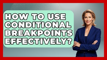How To Use Conditional Breakpoints Effectively? - Learn To Troubleshoot