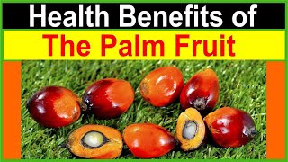 Health benefits of the palm fruil. (oil palm)