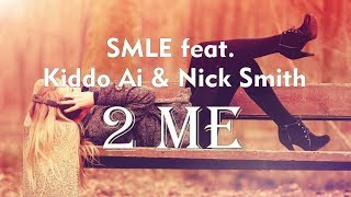 SMLE feat. Kiddo Ai & Nick Smith - 2 Me