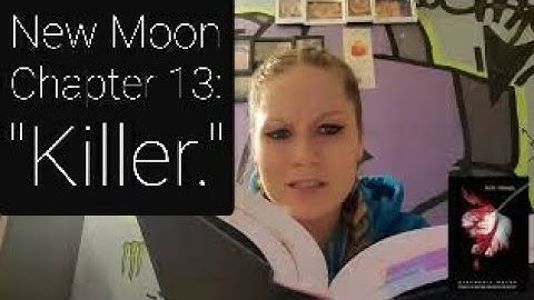 Reading of "New Moon," Chapter 13: Killer. **THE TWILIGHT SAGA: BOOK 2**