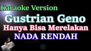 Gustrian Geno - Hanya Bisa Merelakan (KARAOKE NADA RENDAH) LIRIK HD