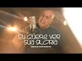 Eu Quero Vê Sua Glória | Mattos Nascimento [Clipe Oficial]