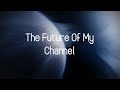I'm Back | Update & Channel Future