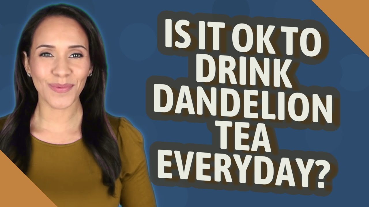 Is it OK to drink dandelion tea everyday? YouTube