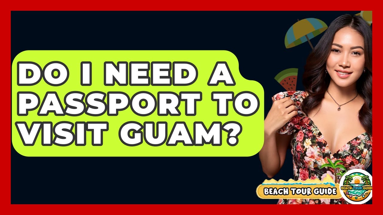 Do I Need A Passport To Visit Guam? - Beach Tour Guide