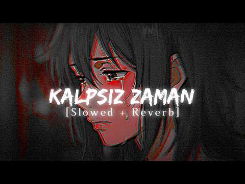 Sad Turkish Music [Slowed + Reverb] | [Official Audio] | Kalpsiz Zaman