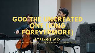 2026.06.21 | God the Uncreated One (King Forevermore) (Strings Mix)