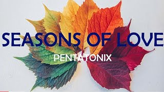SEASONS OF LOVE - PENTATONIX LYRICS