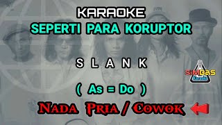 KARAOKE SEPERTI PARA KORUPTOR Nada Pria / Cowok / Male ( As = Do ) | SLANK