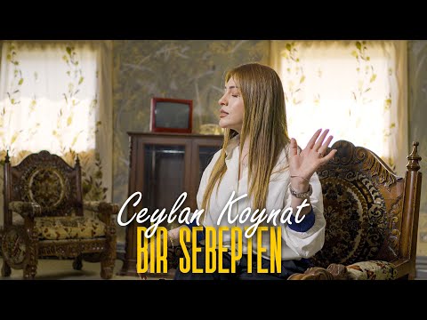 Ceylan Koynat - Bir Sebepten (Official Video)