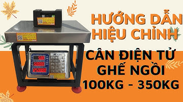 Hướng dẫn hiệu chỉnh cân ghế điện tử 100kg 150kg 200kg 250kg 300kg 350kg Chống nước 100% HAWK