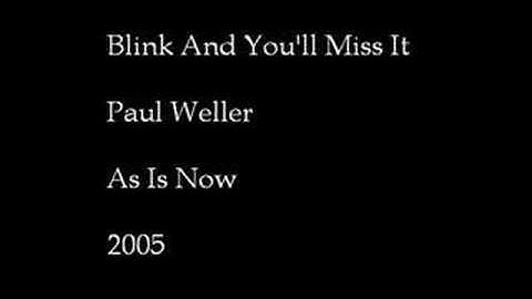 Paul Weller - Blink And You