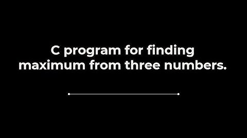 C program for finding maximum from 3 numbers.