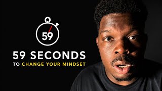 59 seconds to change your mindset.