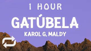 [ 1 HOUR ] KAROL G, Maldy - GATÚBELA Letra(Lyrics)