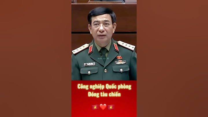 Đại tướng Phan Văn Giang: Chúng ta đóng tàu chiến cho cả thế giới #phanvangiang #quocphong