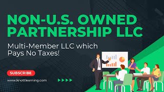 Foreign Owned Multi-Member LLC - Pay No Taxes!!!
