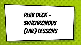 Pear Deck - Synchronous (Live) Lessons