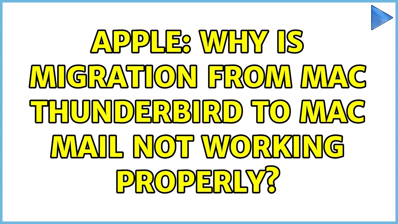 Apple: Why is migration from Mac Thunderbird to Mac Mail not working properly?