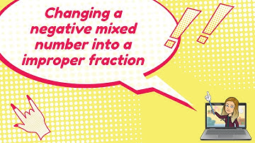 Changing a negative mixed number into a improper fraction